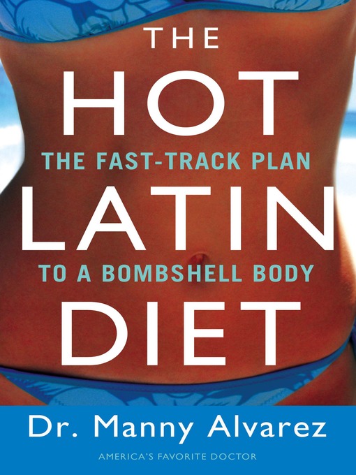 Title details for The Hot Latin Diet by Manny Alvarez M.D. - Available